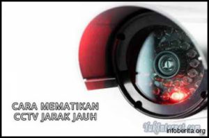 Cara Mematikan CCTV Tanpa Jejak