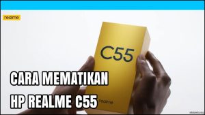 Rahasia Mematikan HP Realme C55